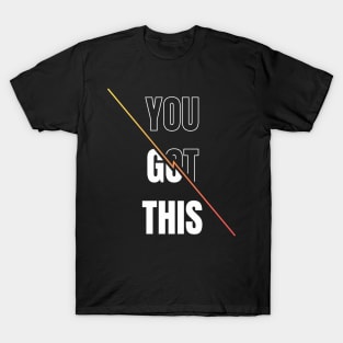 Inspirational quote | You got this T-Shirt